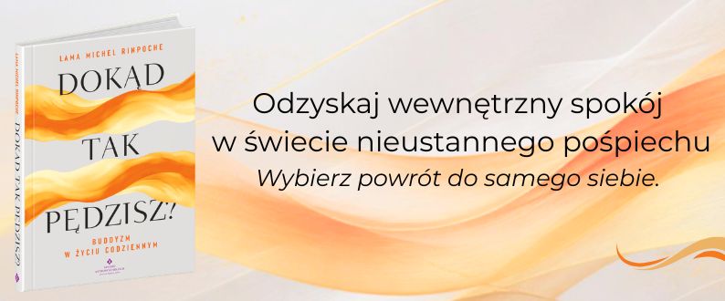 Dokąd tak pędzisz? Buddyjskie wskazówki na stres, relacje i wyzwania codzienności