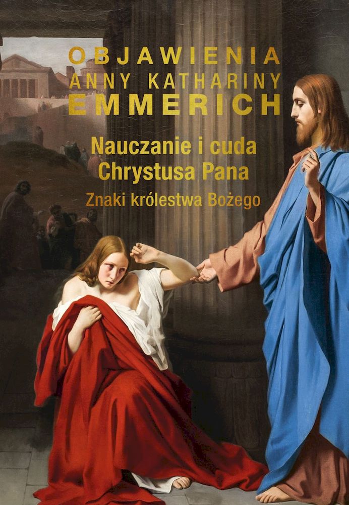 Nauczanie i cuda Chrystusa Pana. Znaki Królestwa.. - bł.Anna Katharina