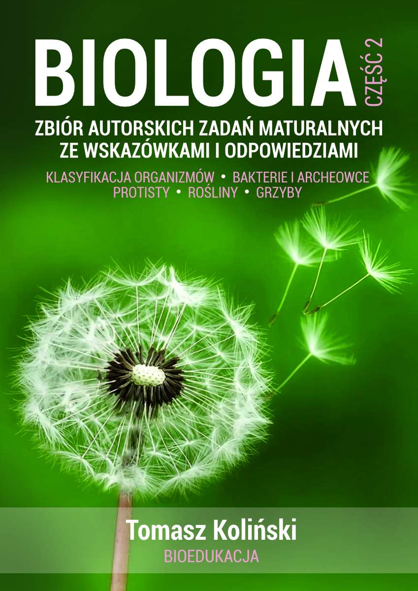 Biologia. Część 2. Zbiór Autorskich Zadań Maturalnych Ze Wskazówkami I ...