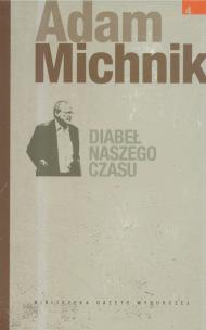Okładka książki Adam Michnik T.4 - Diabeł naszego czasu
