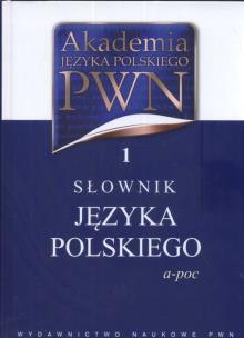 Okładka książki Akademia Języka Polskiego PWN 1 Słownik Języka Polskiego a-poc