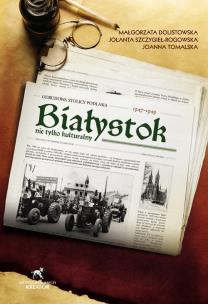 Okładka książki Białystok nie tylko kult. Okres powojen. 1947-1949