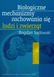 Okładka książki Biologiczne mechanizmy zachowania się ludzi i zwierząt