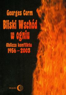 Okładka książki Bliski Wschód w ogniu. Oblicza konfliktu 1956-2003