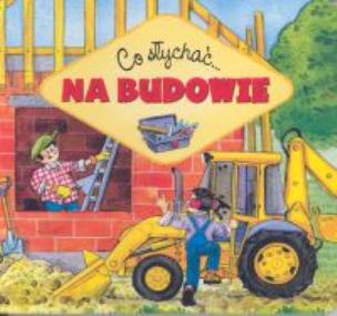 Okładka książki Co słychać - Na budowie