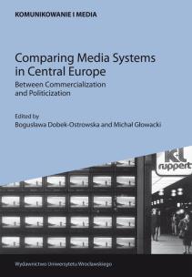 Okładka książki Comparing Media Systems in Central Europe. Between Commercialization and Politicization
