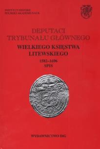 Okładka książki Deputaci Trybunału Głównego Wielkiego Księstwa Litewskiego 1582 - 1696