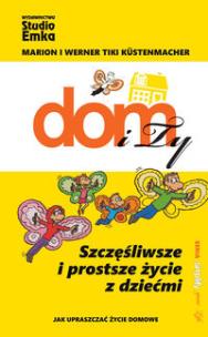 Okładka książki Dom i Ty. Szczęśliwsze i prostsze życie z dziećmi.
