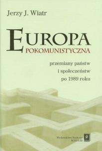 Okładka książki Europa pokomunistyczna przemiany państw i społeczeństw po 1989 roku