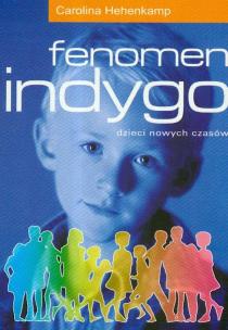 Fenomen indygo. Dzieci nowych czasów. Autor: Carolina Hehenkamp. Multiszop.pl Okładka książki Fenomen indygo. Dzieci nowych czasów