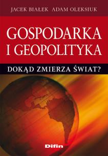 Okładka książki Gospodarka i geopolityka. Dokąd zmierza świat?