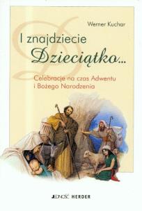 Okładka książki I znajdziecie Dzieciątko Celebracje na czas Adwentu i Bożego Narodzenia
