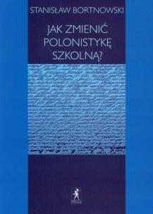 Okładka książki Jak zmienić polonistykę szkolną?
