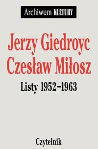 Okładka książki Jerzy Giedroyc, Czeslaw Miłosz Listy 1952 - 1963