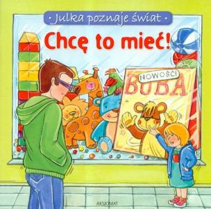 Okładka książki Julka poznaje świat Chcę to mieć