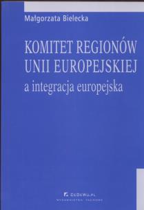 Okładka książki Komitet regionów Unii Europejskiej a integracja europejska