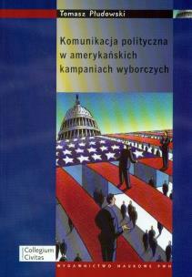 Okładka książki Komunikacja polityczna w amerykańskich kampaniach wyborczych