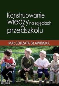 Okładka książki Konstruowanie wiedzy na zajęciach w przedszkolu