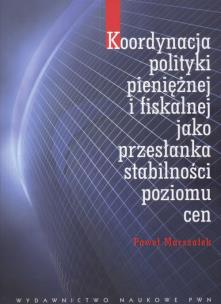 Okładka książki Koordynacja polityki pieniężnej i fiskalnej jako przesłanka stabilności poziomu cen