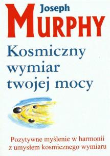 Kosmiczny wymiar twojej mocy. Autor: Joseph Murphy. Multiszop.pl Okładka książki Kosmiczny wymiar twojej mocy