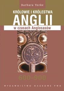 Okładka książki Królowie i królestwa Anglii w czasach Anglosasów 600-900