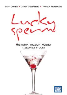 Okładka książki Lucky Sperm Historia trzech kobiet i kilku fiolek