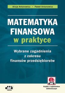 Okładka książki Matematyka finansowa w praktyce Wybrane zagadnienia z zakresu finansów przedsiębiorstw