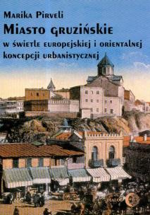 Okładka książki Miasto gruzińskie w świetle europejskiej i orientalnej koncepcji urbanistycznej