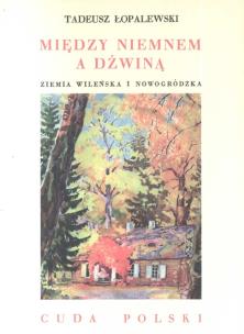 Okładka książki Między Niemnem a Dźwiną. Ziemia Wileńska i Nowogr.
