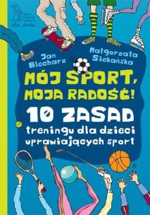 Okładka książki Mój sport, moja radość. 10 zasad treningu