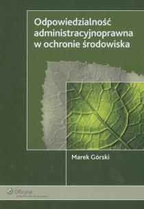 Okładka książki Odpowiedzialność administracyjnoprawna w ochronie środowiska