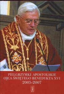 Okładka książki Pielgrzymki apostolskie Ojca Świętego  Benedykta XVI 2005 - 2007
