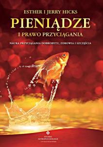 Pieniądze i Prawo Przyciągania. Autor: Esther Hicks, Jerry Hicks, Jenny Cockell, Jenny Stacey. Multiszop.pl Okładka książki Pieniądze i Prawo Przyciągania