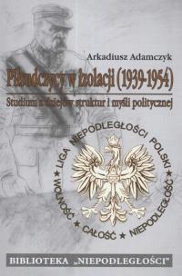 Okładka książki Piłsudczycy w izolacji 1939 - 1954
