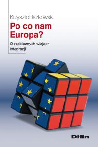 Okładka książki Po co nam Europa? O rozbieżnych wizjach integracji