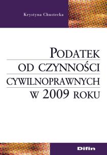 Okładka książki Podatek od czynności cywilnoprawnych w 2009 roku