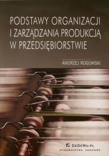 Okładka książki Podstawy organizacji i zarządzania produkcją w przedsiębiorstwie