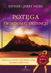 Potęga świadomej intencji. Autor: Esther Hicks, Jerry Hicks. Multiszop.pl Okładka książki Potęga świadomej intencji
