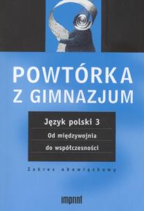 Opakowanie Powtórka z gimnazjum. Język polski 3 Od międzywojnia do współczesności