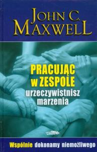 Okładka książki Pracując w zespole urzeczywistnisz marzenia