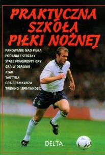 Okładka książki Praktyczna szkoła piłki nożnej