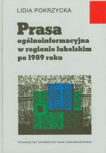 Okładka książki Prasa ogólnoinformacyjna w regionie lubelskim po 1989 roku