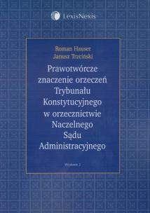Okładka książki Prawotwórcze znaczenie orzeczeń Trybunału Konstytucyjnego w orzecznictwie Naczelnego Sądu Administracyjnego