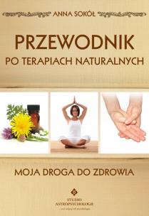 Okładka książki Przewodnik po terapiach naturalnych Moja droga do zdrowia