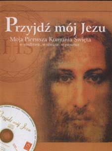 Okładka książki Przyjdź mój Jezu Moja Pierwsza Komunia Święta