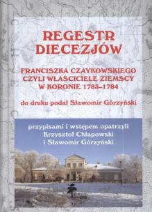 Okładka książki Regestr diecezjów Franciszka Czaykowskiego czyli właściciele ziemscy w Koronie 1783-1784