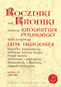 Roczniki czyli Kroniki sławnego Królestwa Polskiego Księga 12 lata 1445 - 1461. Autor: Jan Długosz. Multiszop.pl Okładka książki Roczniki czyli Kroniki sławnego Królestwa Polskiego Księga 12 lata 1445 - 1461