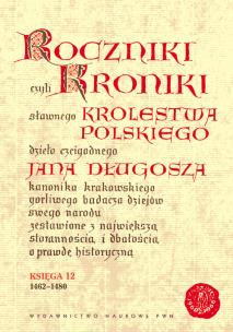 Okładka książki Roczniki czyli Kroniki sławnego Królestwa Polskiego Księga 12 lata 1462 - 1480