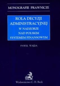 Okładka książki Rola decyzji administracyjnej w nadzorze nad polskim systemem finansowym