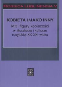 Opakowanie Rossica Lublinensia 5 Kobieta i figury kobiecości w literaturze i kulturze rosyjskiej XX-XXI wieku
